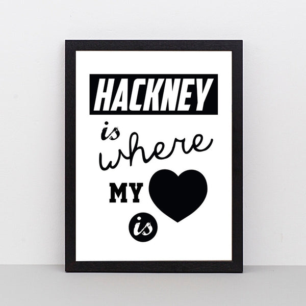 Hackney Is Where My Heart Is print